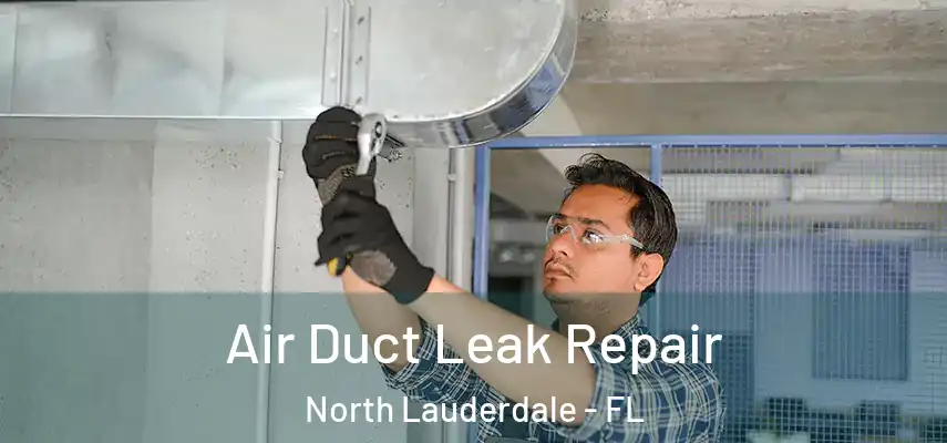  Air Duct Leak Repair North Lauderdale - FL