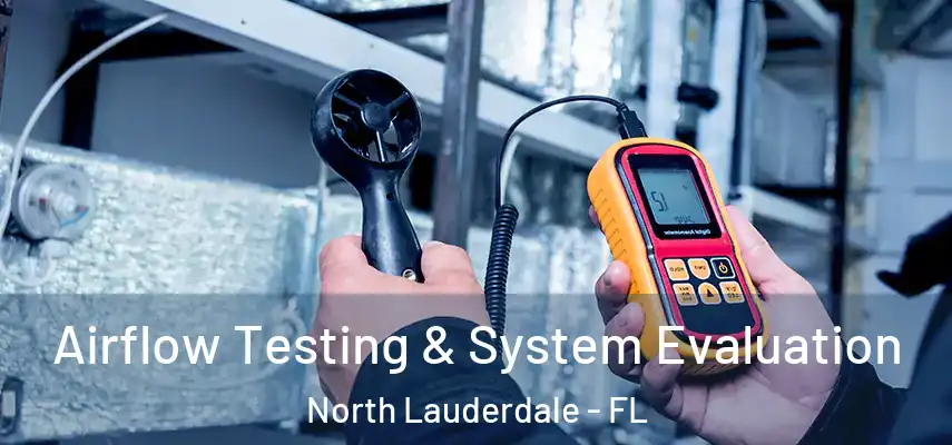  Airflow Testing & System Evaluation North Lauderdale - FL