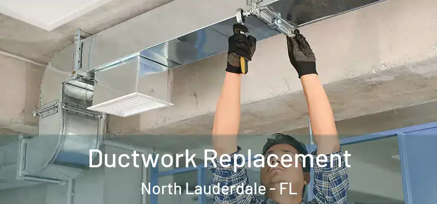  Ductwork Replacement North Lauderdale - FL