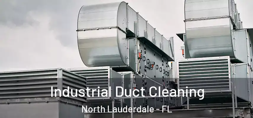  Industrial Duct Cleaning North Lauderdale - FL