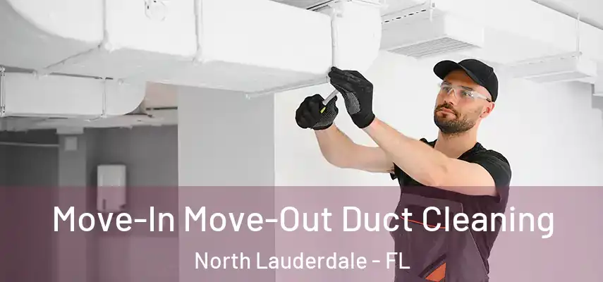  Move-In Move-Out Duct Cleaning North Lauderdale - FL
