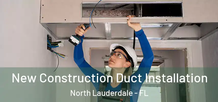  New Construction Duct Installation North Lauderdale - FL