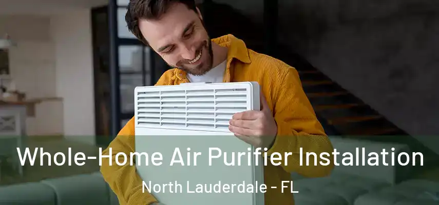  Whole-Home Air Purifier Installation North Lauderdale - FL